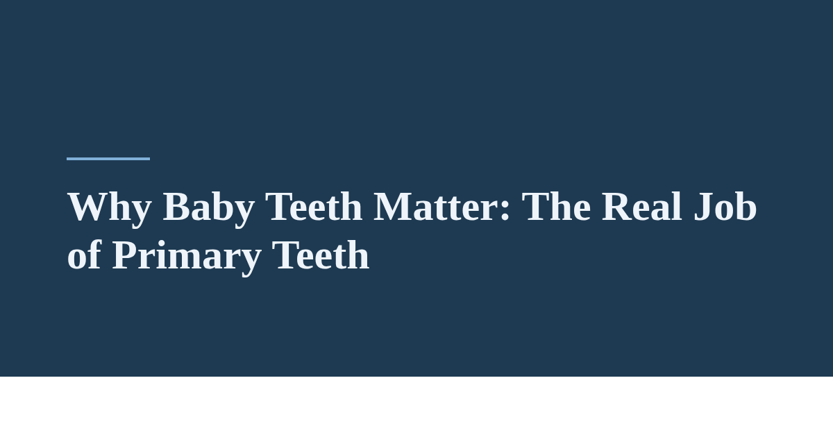 Why Baby Teeth Matter: The Real Job of Primary Teeth